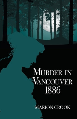 Murder in Vancouver 1886 by Crook, Marion