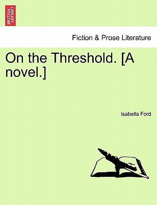 On the Threshold. [A Novel.] by Ford, Isabella