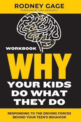 Why Your Kids Do What They Do - Workbook: Responding to the Driving Forces Behind Your Teen's Behavior by Gage, Rodney