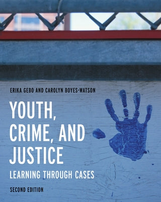 Youth, Crime, and Justice: Learning through Cases by Gebo, Erika