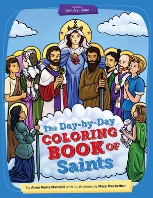 Day-By-Day Coloring Book of Saints V1: January Through June by Dube, Anna-Maria