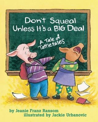 Don't Squeal Unless It's a Big Deal: A Tale of Tattletales by Ransom, Jeanie Franz