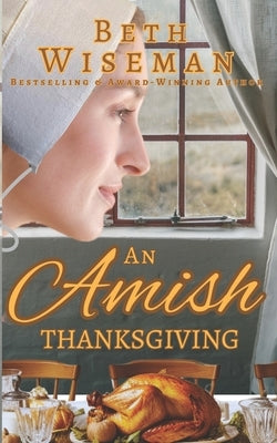 An Amish Thanksgiving (A Romance): Includes Amish Recipes & Reading Group Guide by Wiseman, Beth