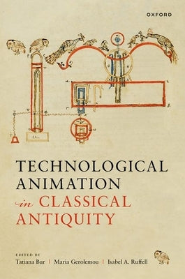 Technological Animation in Classical Antiquity by Gerolemou, Maria