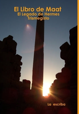 El Libro de Maat- El Legado de Hermes Trismegisto by La