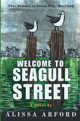 Welcome to Seagull Street: That Summer in Ocean City, Maryland by Arford, Alissa
