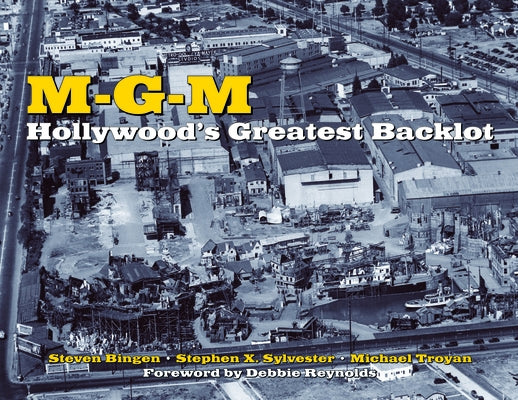 MGM: Hollywood's Greatest Backlot by Bingen, Steven