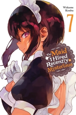 The Maid I Hired Recently Is Mysterious, Vol. 7 by Konbu, Wakame