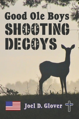 Good Ole Boys Shooting Decoys by Glover, Joel D.