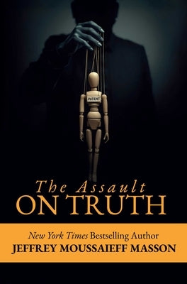 The Assault on Truth by Masson, Jeffrey