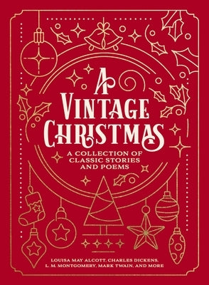 A Vintage Christmas: A Giftable Collection of Classic Christmas Stories and Seasonal Poetry by Alcott, Louisa May