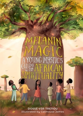 Melanin Magic: A Young Mystic's Guide to African Spirituality by Trenou, Doss&#195;&#169;-Via