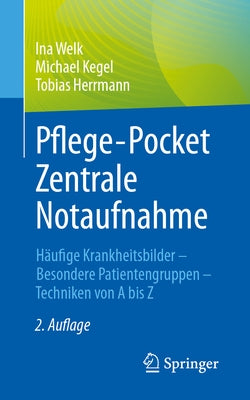 Pflege-Pocket Zentrale Notaufnahme: Häufige Krankheitsbilder - Besondere Patientengruppen - Techniken Von a Bis Z by Welk, Ina