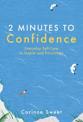 2 Minutes to Confidence: Everyday Self-Care to Inspire and Encourage Volume 1 by Sweet, Corinne