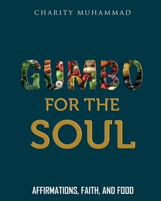 Gumbo for the Soul: Affirmations, Faith, and Food by Muhammad, Charity