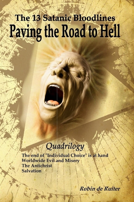 The 13 Satanic Bloodlines: Paving the Road to Hell: The End of Individual Choice is at Hand - Worldwide Evil and Misery - The Antichrist - Salvat by Springmeier, Fritz