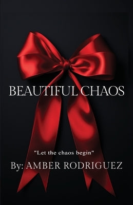 Beautiful Chaos by Rodriguez, Amber