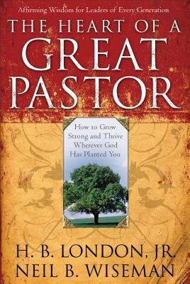 Heart of a Great Pastor by London, H. B., Jr.