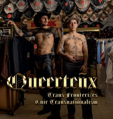 Queerteñx: Trans Fronterizes / Cuir Transnationalism by Hirugami, Erika