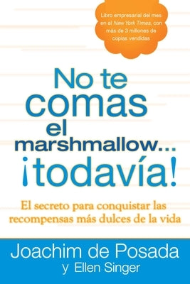 No te comas el marshmallow...todavía: El secreto para conquistar las recompensas mas dulces de lavida by de Posada, Joachim