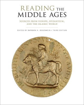 Reading the Middle Ages: Sources from Europe, Byzantium, and the Islamic World, Third Edition by Rosenwein, Barbara H.