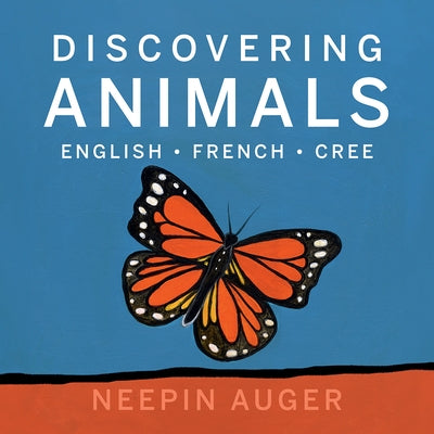 Discovering Animals: English * French * Cree by Auger, Neepin