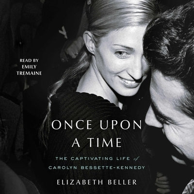 Once Upon a Time: The Captivating Life of Carolyn Bessette-Kennedy by Beller, Elizabeth