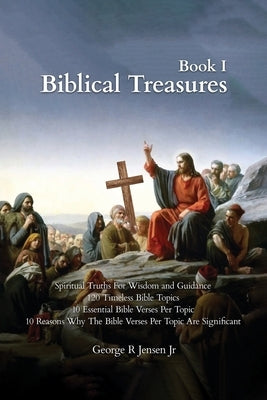 Biblical Treasures: 120 Timeless Bible Topics by Jensen, George R., Jr.