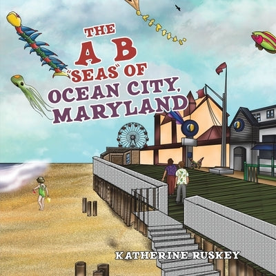 The A B "Seas" of Ocean City, Maryland by Ruskey, Katherine