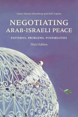 Negotiating Arab-Israeli Peace: Patterns, Problems, Possibilities by Eisenberg, Laura Zittrain