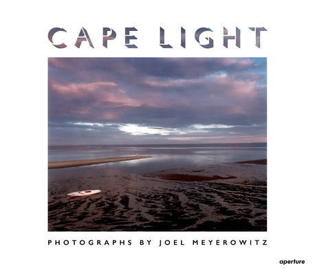 Joel Meyerowitz: Cape Light: Fiftieth Anniversary Edition by Meyerowitz, Joel