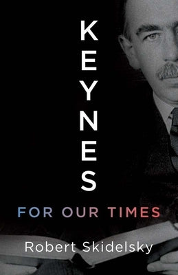 Keynes for Our Times by Skidelsky, Robert
