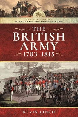 The British Army, 1783-1815 by Linch, Kevin