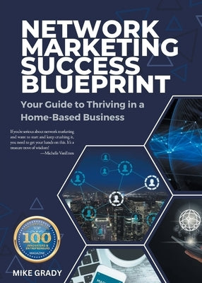 Network Marketing Success Blueprint: Your Guide to Thriving in a Home-Based Business by Grady, Mike