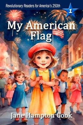 My American Flag: Revolutionary Readers for America's 250th Level 1 by Cook, Jane Hampton