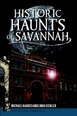 Historic Haunts of Savannah by Harris, Michael
