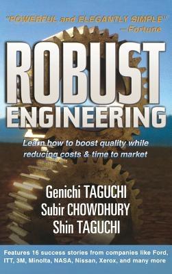 Robust Engineering: Learn How to Boost Quality While Reducing Costs & Time to Market by Taguchi, Genichi