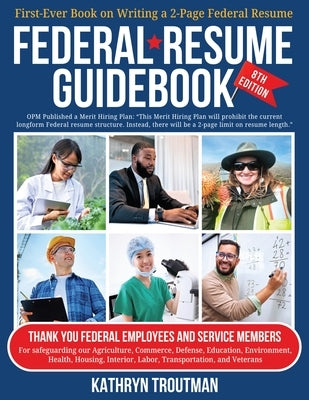 Federal Resume Guidebook 8th Ed: First-Ever Book on Writing the Two-Page Federal Resume by Troutman, Kathryn