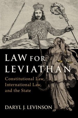 Law for Leviathan: Constitutional Law, International Law, and the State by Levinson, Daryl J.