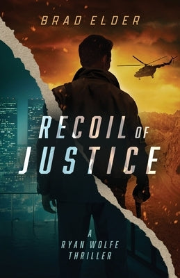 Recoil of Justice: a Ryan Wolfe Thriller by Elder, Brad