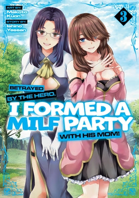 Betrayed by the Hero, I Formed a Milf Party with His Mom! (Manga) Vol. 3 by Yassan, Ishino