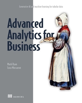 Advanced Analytics for Business: Generative AI and Machine Learning for Tabular Data by Ryan, Mark