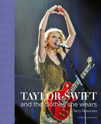 Taylor Swift: And the Clothes She Wears by Newman, Terry