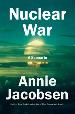 Nuclear War: A Scenario by Jacobsen, Annie