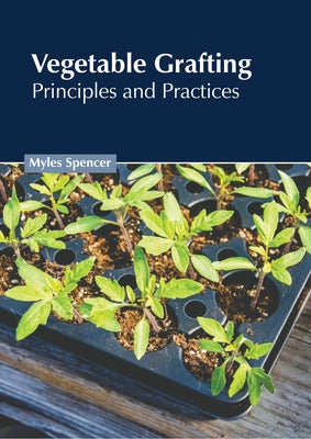 Vegetable Grafting: Principles and Practices by Spencer, Myles