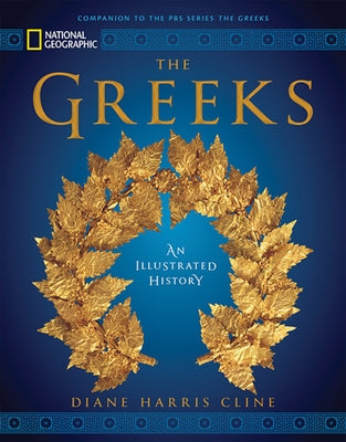 National Geographic the Greeks: An Illustrated History by Cline, Diane Harris