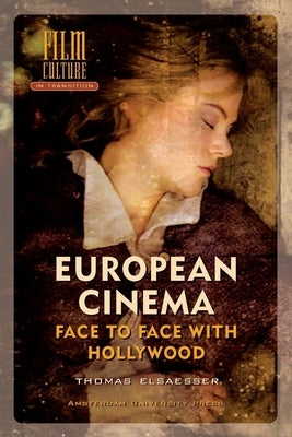 European Cinema: Face to Face with Hollywood by Elsaesser, Thomas