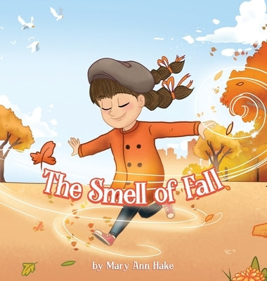 The Smell of Fall: A blind girl experiences the season through her nose. by Hake, Mary Ann