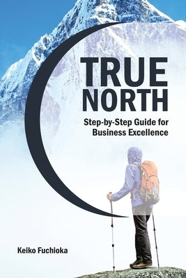 True North: A Step-by-Step Guide for Business Excellence by Fuchioka