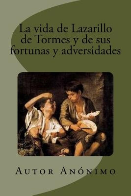 La vida de Lazarillo de Tormes y de sus fortunas y adversidades by Rivas, Anton